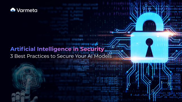 Artificial Intelligence in Security: 3 Best Practices to Secure Your AI Models